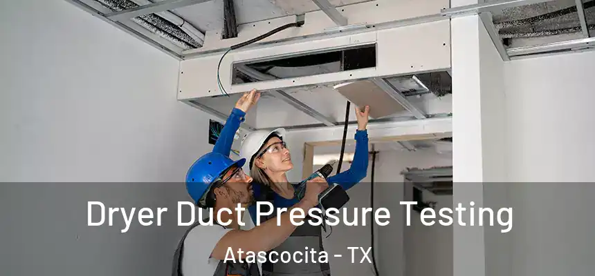 Dryer Duct Pressure Testing Atascocita - TX
