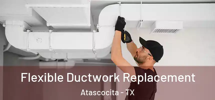 Flexible Ductwork Replacement Atascocita - TX